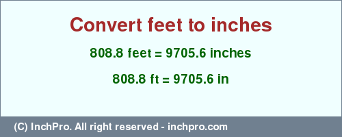 Result converting 808.8 feet to inches = 9705.6 inches