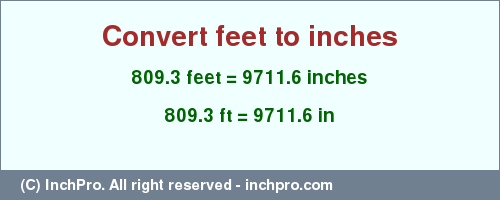 Result converting 809.3 feet to inches = 9711.6 inches
