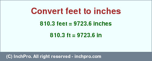 Result converting 810.3 feet to inches = 9723.6 inches