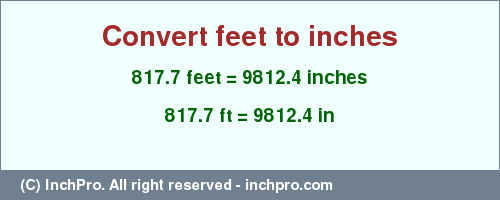 Result converting 817.7 feet to inches = 9812.4 inches