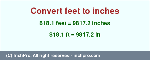 Result converting 818.1 feet to inches = 9817.2 inches