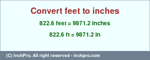 Result converting 822.6 feet to inches = 9871.2 inches