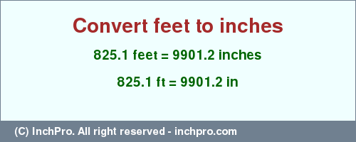 Result converting 825.1 feet to inches = 9901.2 inches