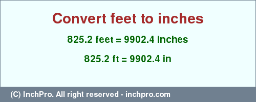 Result converting 825.2 feet to inches = 9902.4 inches