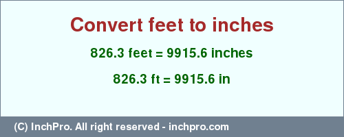 Result converting 826.3 feet to inches = 9915.6 inches