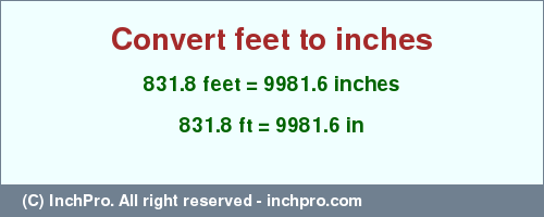 Result converting 831.8 feet to inches = 9981.6 inches