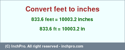 Result converting 833.6 feet to inches = 10003.2 inches