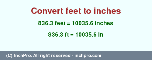 Result converting 836.3 feet to inches = 10035.6 inches