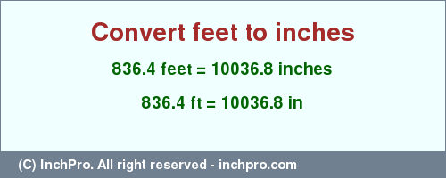 Result converting 836.4 feet to inches = 10036.8 inches