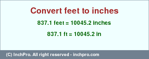 Result converting 837.1 feet to inches = 10045.2 inches