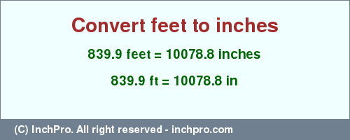 Result converting 839.9 feet to inches = 10078.8 inches