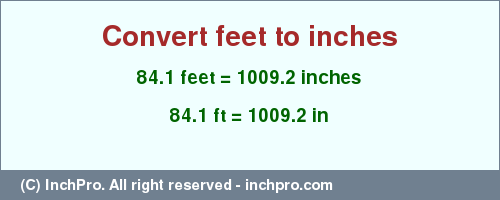 Result converting 84.1 feet to inches = 1009.2 inches