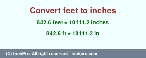 Result converting 842.6 feet to inches = 10111.2 inches