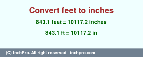 Result converting 843.1 feet to inches = 10117.2 inches