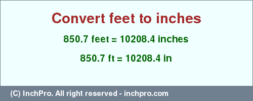 Result converting 850.7 feet to inches = 10208.4 inches