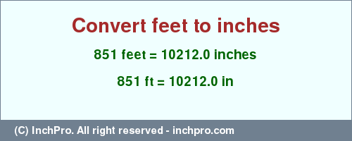 851 feet to inches is equal to 10212.0 (in) Result converting 851 feet to inches = 10212.0 inches
