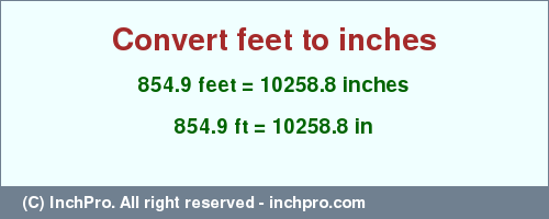 Result converting 854.9 feet to inches = 10258.8 inches
