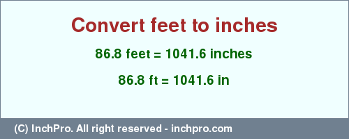 Result converting 86.8 feet to inches = 1041.6 inches