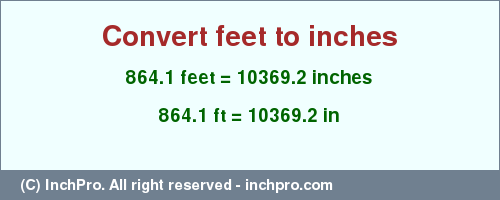 Result converting 864.1 feet to inches = 10369.2 inches