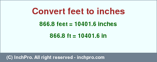 Result converting 866.8 feet to inches = 10401.6 inches