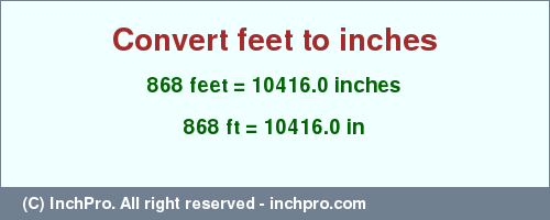 Result converting 868 feet to inches = 10416.0 inches