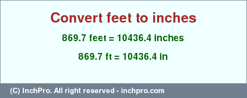 Result converting 869.7 feet to inches = 10436.4 inches
