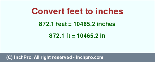 Result converting 872.1 feet to inches = 10465.2 inches