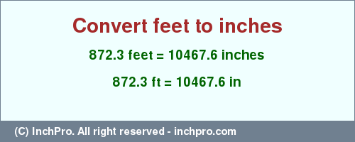 Result converting 872.3 feet to inches = 10467.6 inches