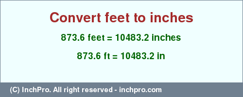 Result converting 873.6 feet to inches = 10483.2 inches