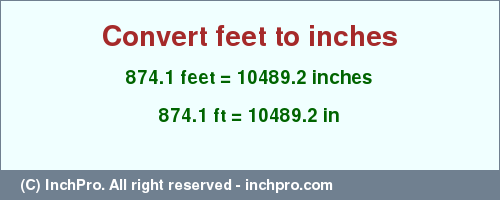 Result converting 874.1 feet to inches = 10489.2 inches