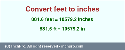 Result converting 881.6 feet to inches = 10579.2 inches