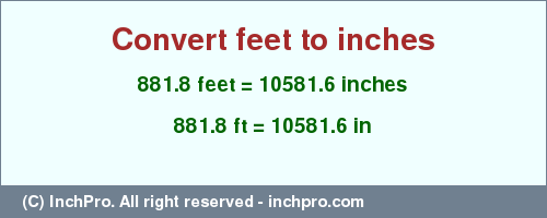 Result converting 881.8 feet to inches = 10581.6 inches