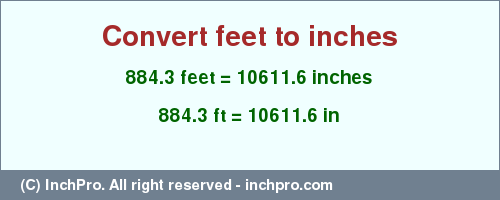 Result converting 884.3 feet to inches = 10611.6 inches