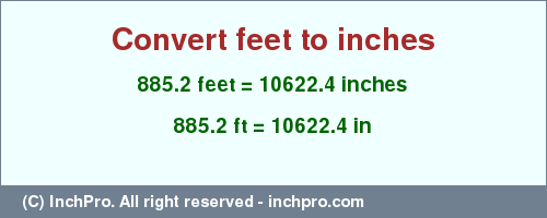 Result converting 885.2 feet to inches = 10622.4 inches