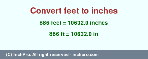 Result converting 886 feet to inches = 10632.0 inches