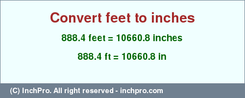 Result converting 888.4 feet to inches = 10660.8 inches