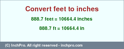 Result converting 888.7 feet to inches = 10664.4 inches