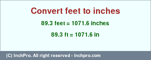 Result converting 89.3 feet to inches = 1071.6 inches