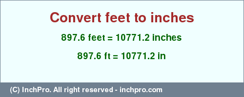 Result converting 897.6 feet to inches = 10771.2 inches