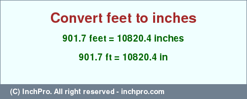 Result converting 901.7 feet to inches = 10820.4 inches