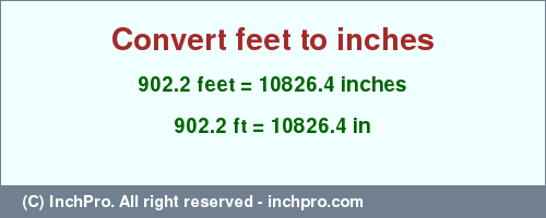 Result converting 902.2 feet to inches = 10826.4 inches