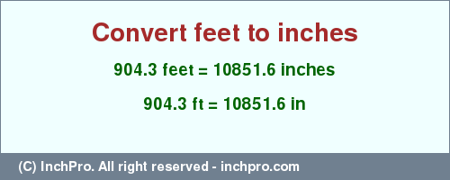 Result converting 904.3 feet to inches = 10851.6 inches