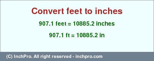 Result converting 907.1 feet to inches = 10885.2 inches