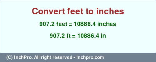 Result converting 907.2 feet to inches = 10886.4 inches