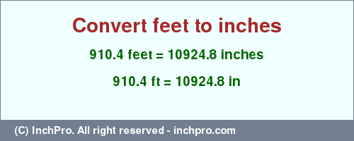 Result converting 910.4 feet to inches = 10924.8 inches
