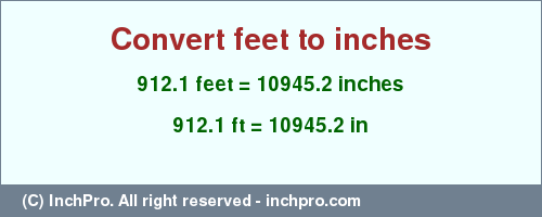 Result converting 912.1 feet to inches = 10945.2 inches