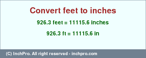 Result converting 926.3 feet to inches = 11115.6 inches