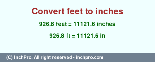 Result converting 926.8 feet to inches = 11121.6 inches
