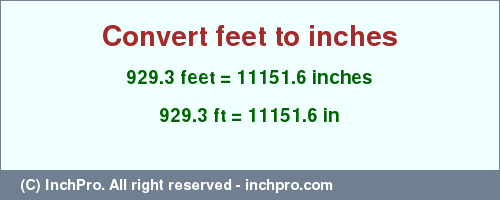 Result converting 929.3 feet to inches = 11151.6 inches