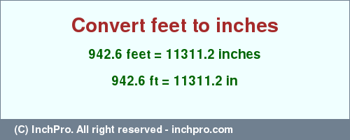 Result converting 942.6 feet to inches = 11311.2 inches